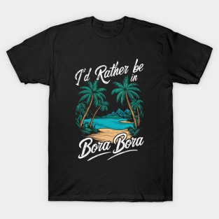 I'd Rather be In Bora Bora. Retro T-Shirt